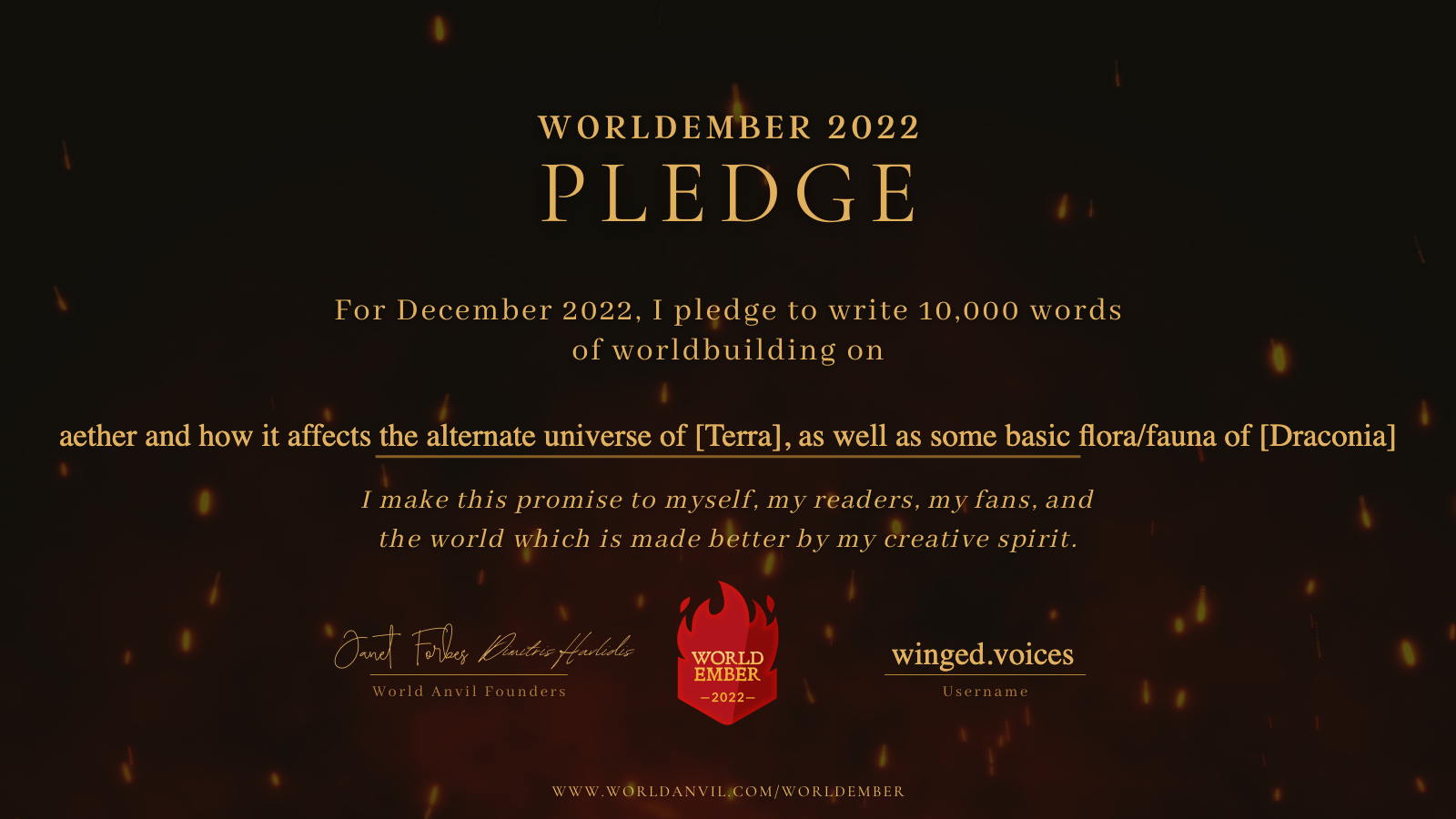WorldEmber 2022 Pledge Document, stating that my pledge is "For December 2022, I pledge to write 10,000 words on 'aether and how it affects the alternate universe of Terra, as well as some basic flora/fauna of [Draconia]".