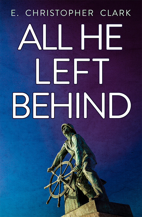 All He Left Behind by E. Christopher Clark