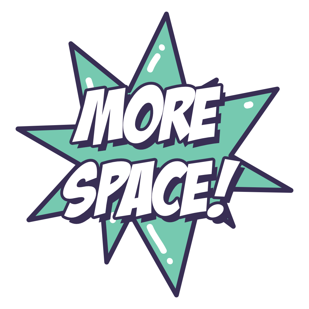 More Space!
