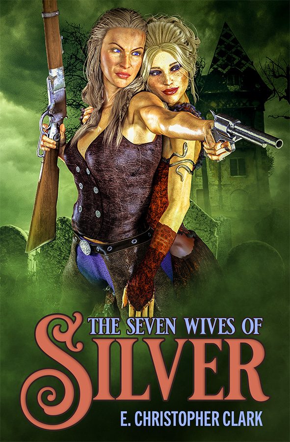 The Seven Wives of Silver by E. Christopher Clark
